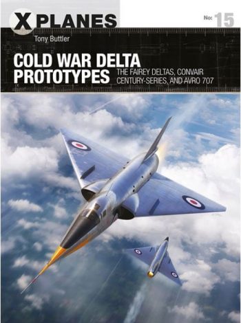 XPlane n.15 - Cold War Delta Prototypes The fairey Deltas, Convair, Century-series and Avro-707