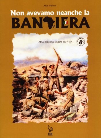 Pagine Militari N. 8 - Non avevamo neanche la bandiera. Africa Orientale 1937-1941