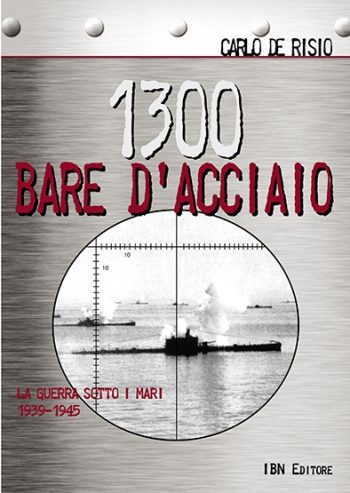 Pagine Militari n. 36 - 1300 Bare d'acciaio. La guerra sotto i mari 1939-1945