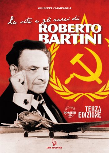 Aviolibri Dossier N.40 -La vita e gli aerei di Roberto Bartini. III Edizione ampliata