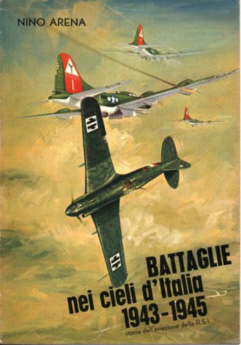 Battaglie nei cieli d'Italia 1943-1945. Storia dell'aviazione della R.S.I.