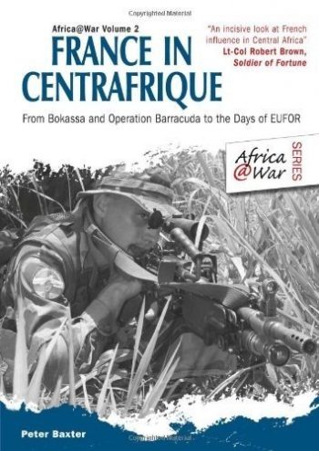 Africa@War vol. 2 - FRANCE IN CENTRAFRIQUE - FROM BOKASSA AND OPERATION BARRACUDE TO THE DAYS OF EUFOR