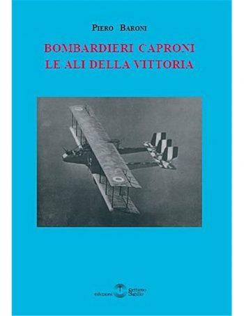 Bombardieri Caproni - Le ali della vittoria