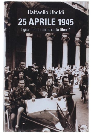 25 aprile 1945. I giorni dell'odio e della libertà