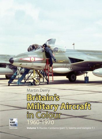 Britain's Military Aircraft in Colour. 1960-1970 <br>Volume 1: Hunter, Canberra (part 1), Valetta and Vampire T.1