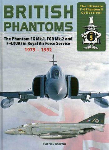 British Phantoms. The Phantom FG Mk.1 and FGR Mk.2 and F-4J (UK) in Royal Air Force Service 1979-1992. Vol. 5