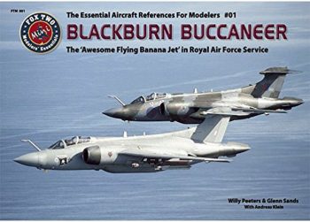 The Essential Aircraft References For Modelers n. 01 - Blackburn Buccaneer. The Awesome Flying Banana jet in Royal Air Force Service