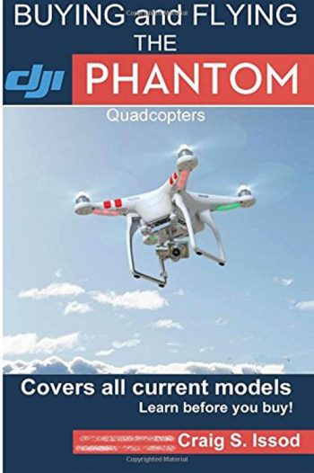 Buying anf flying the Phantom. Quadcopters. Covers all current models. learn before you buy!