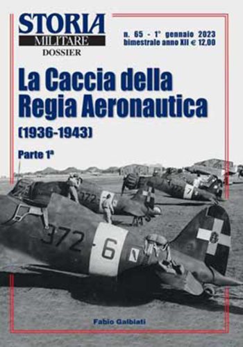 Storia Militare Dossier n. 65 gennaio 2023. I Caccia della Regia Aeronautica (1936-1943) Parte 1ª