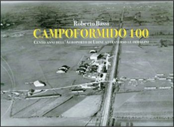 Campoformido 100. cent'anni dell'aeroporto di udine attraverso le immagini