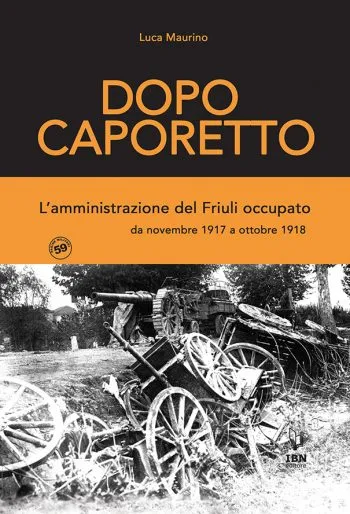 Pagine Militari n. 59 - Dopo Caporetto. L'amministrazione del Friuli occupato. da novembre 1917 a ottobre 1918