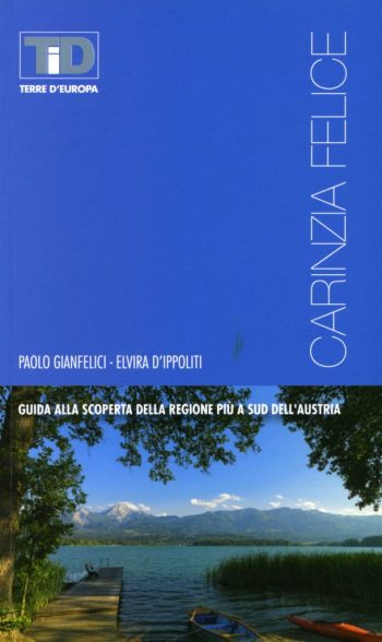 CARINZIA FELICE Guida alla scoperta della regione più a sud dell’Austria