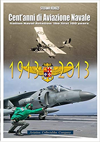 Cent'anni di aviazione navale. italian naval aviation: the first 100 years 1913-2013