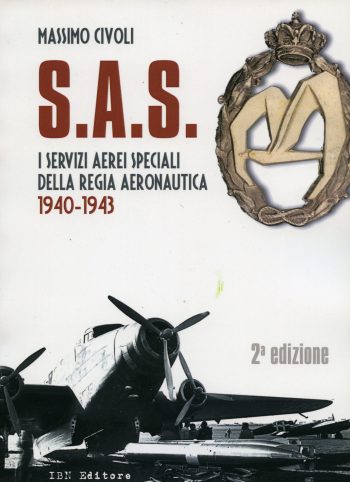 S.A.S. I Servizi Aerei Speciali della Regia Aeronautica 1940-1943 II Edizione