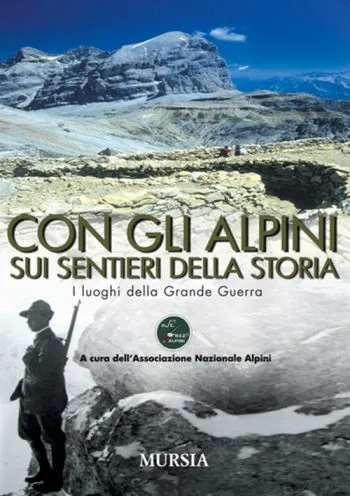 Con gli Alpini sui sentieri della storia.. I luoghi della Grande Guerra