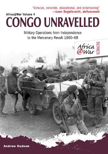 Africa@War vol.6 - CONGO UNRAVELLED - Military Operations from Independence to the Mercenary Revolt 1960–68