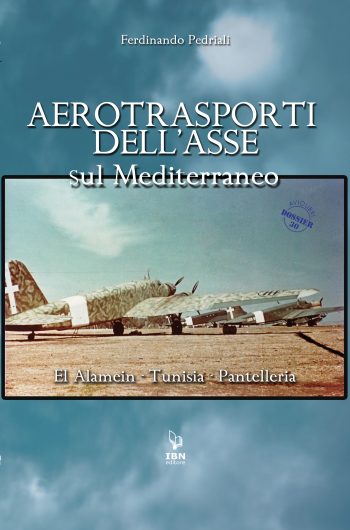 Aerotrasporti dell'Asse sul Mediterraneo. El Alamein-Tunisia-Pantelleria