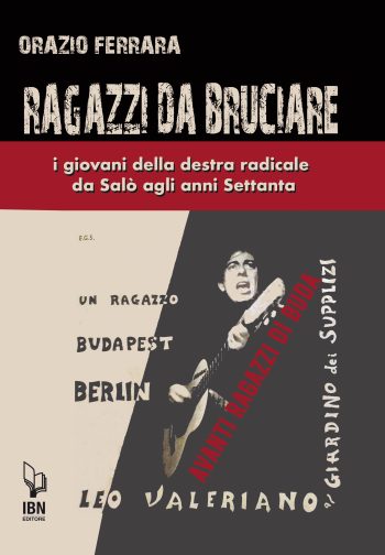 Ragazzi da bruciare. I giovani della destra radicale da Salò agli anni Settanta