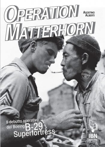 Aviolibri Dossier n. 49 - Operazione Matterhorn. Il debutto operativo del Boeing B-29 Superfortess