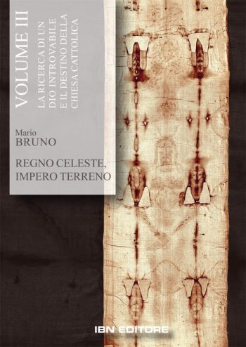 REGNO CELESTE, IMPERO TERRENO VOLUME TERZO LA ricerca di un dio introvabile e il destino della chiesa cattolica