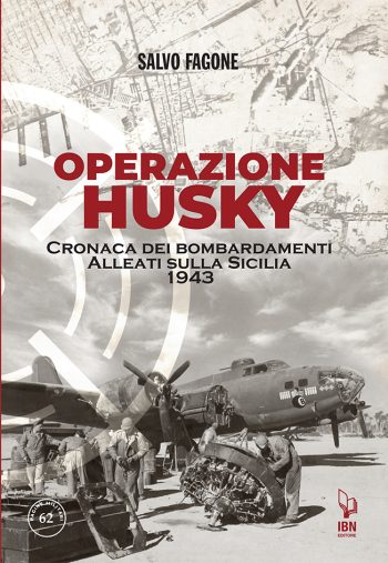 Operazione Husky. Cronaca dei bombardamenti alleati sulla Sicilia. 1943