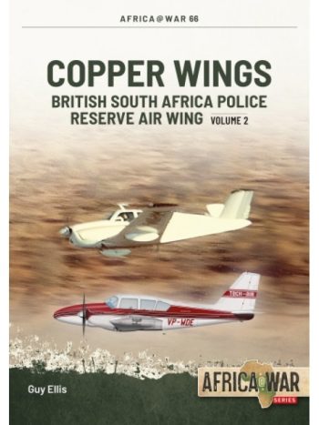 Africa@War n. 66 - Copper Wings. British South Africa Police reserve Air Wing Vol. 2