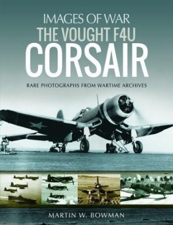 Images of War - The Vought F4U Corsair Rare photographs from wartime archives