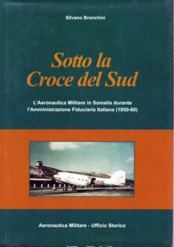 Sotto la croce del Sud. L'Aeronautica Militare in Somalia durante l'amministrazione fiduciaria italiana (1950-1960)