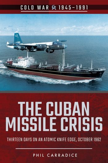Cold War 1945-1991 - The Cuban Missile crisis: thirteen days on an atomic knife edge, October 1962