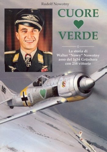 Cuore Verde. La storia di walter Nowy Nowotny Asso del Jg54 Grunherz con 258 vittorie.