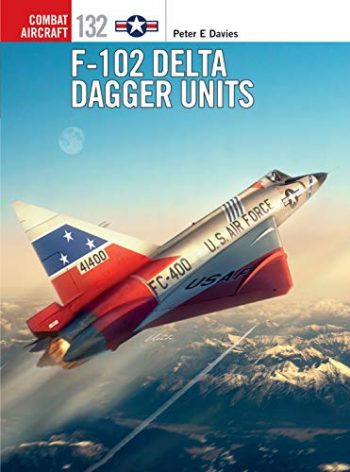 Osprey Combat Aircraft n. 132 - F-102 DELTA DAGGER UNITS