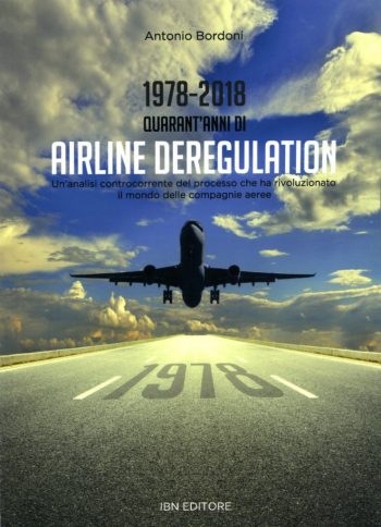 1978-2018 Quarant’anni di Airline Deregulation. Un’analisi controcorrente del processo che ha rivoluzionato il mondo delle compagnie aeree