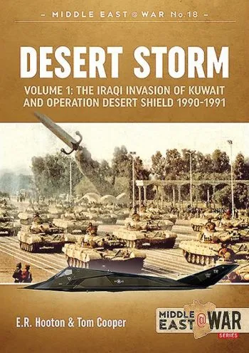 Middle East @War n.18 -  Desert Storm Volume 1  The Iraqi Invasion of Kuwait & Operation Desert Shield 1990-1991