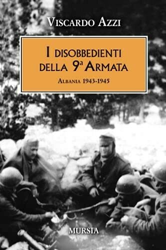 I disobbedienti della 9a armata. Albania 1943-1945