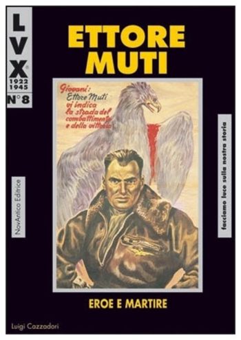Ettore Muti. Eroe e martire