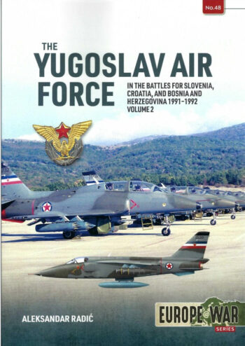 Europe@war n. 48 - The Yugoslav air Force. In battles for Slovenia, Croatia, and Bosnia and Herzegovina 1991-1992 Volume 2
