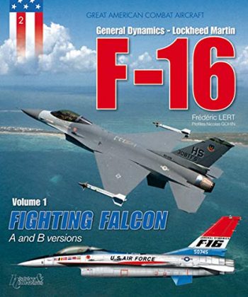 Great American Combat Aircraft n. 2 - General Dynamics - Lockheed Martin F-16 - Volume 1: Fighting Falcon A and B Versions