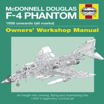 MCDONNELL DOUGLAS F-4 PHANTOM 1958 ONWARDS  An insight into owning, flying and maintaining the USAF's legendary combat jet