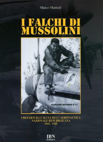 Aviolibri Records n. 11 - I Falchi di Mussolini. I reparti da caccia dell'aeronautica nazionale repubblicana 1943-1945