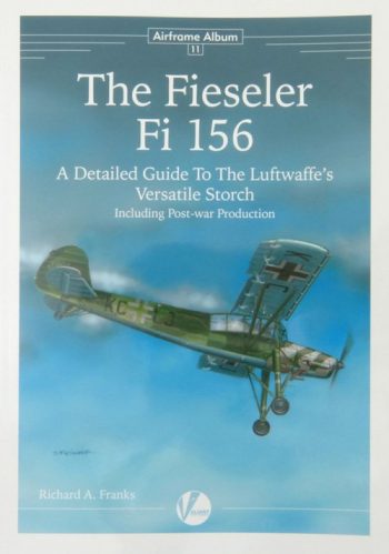 AIRFRAME ALBUM N.11 - THE FIESELER FI 156 - A DETAILED GUIDE TO THE LUFTWAFFE'S VERSATILE STORCH