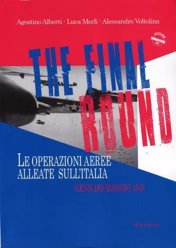 Aviolibri Dossier n. 39 - The Final Round. Le operazioni aeree alleate sull'Italia. Gennaio-maggio 1945