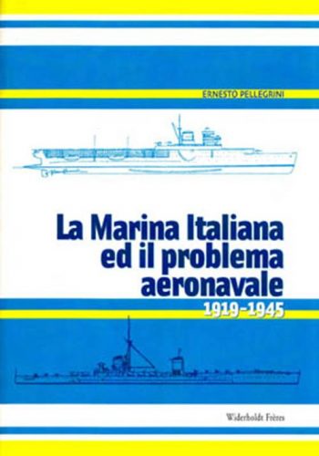 La Marina Italiana ed il problema aeronavale 1919-1945