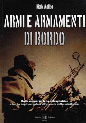 Armi e armamenti di bordo – Dalla comparsa della mitragliatrice a bordo degli aeroplani all’avvento della missilistica