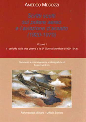 Scritti scelti sul potere aereo e l'aviazione d'assalto 1920-1970. Vol.I: il periodo tra le due guerre e la II Guerra Mondiale (1920-1943)