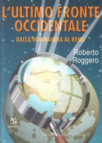 L'ultimo fronte occidentale. Dalla Normandia al Reno