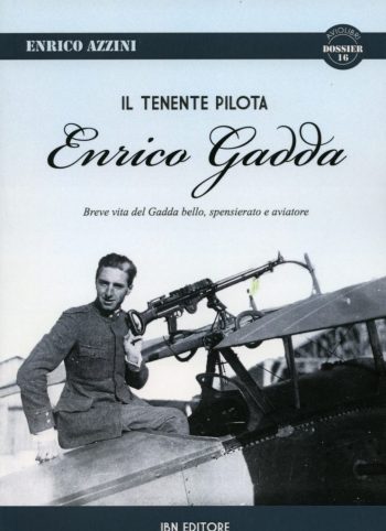 Aviolibri Dossier n. 16 - Il Tenente Pilota Enrico Gadda. Breve vita del Gadda bello, spensierato e aviatore