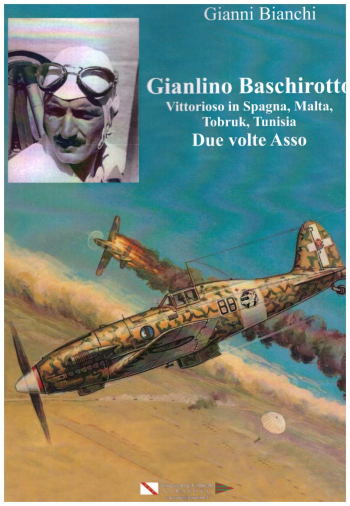 Gianlino Baschirotto. Vittorioso in Spagna, Malta, Tobruk, Tunisia Due volte Asso