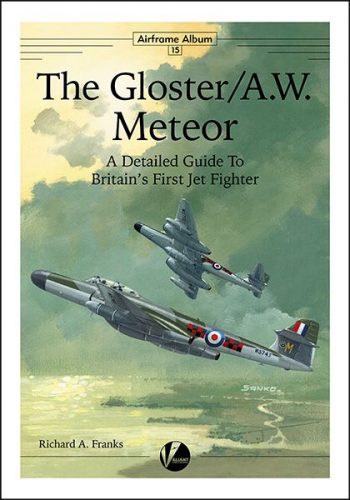 Airframe Album n. 15 - Gloster/A.W. Meteor A detailed guide to Britain's First Jet Fighter