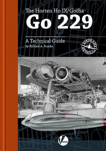 Airframe Detail n. 8 - The Horten Ho IX/Ho 229 (including the Gotha Go 229) – A Technical Guide