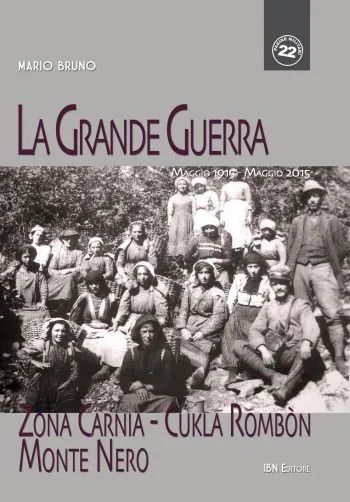 Pagine Militari n. 22 - La grande guerra   Zona Carnia - Cukla Rombòn - Monte Nero   Maggio 1915 – Maggio 2015